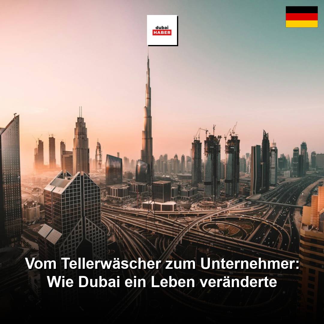 Vom Tellerwäscher zum Unternehmer: Wie Dubai ein Leben veränderte