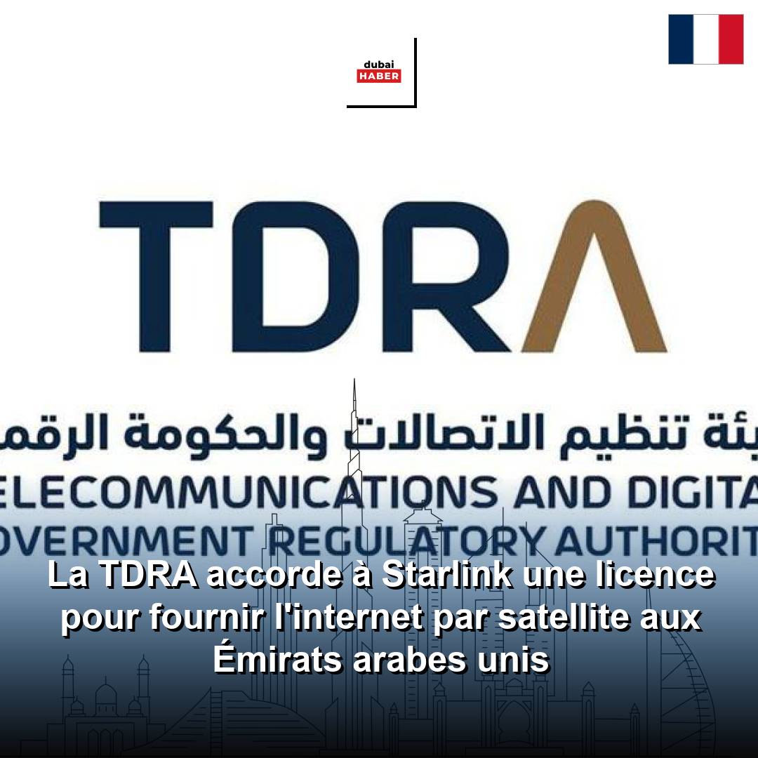 La TDRA accorde à Starlink une licence pour fournir l'internet par satellite aux Émirats arabes unis