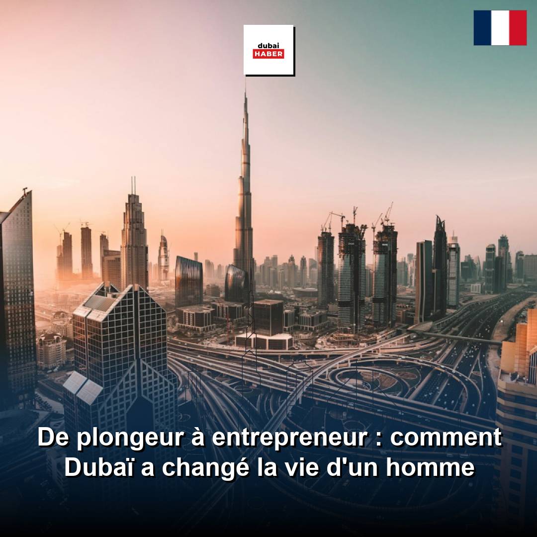 De plongeur à entrepreneur : comment Dubaï a changé la vie d'un homme
