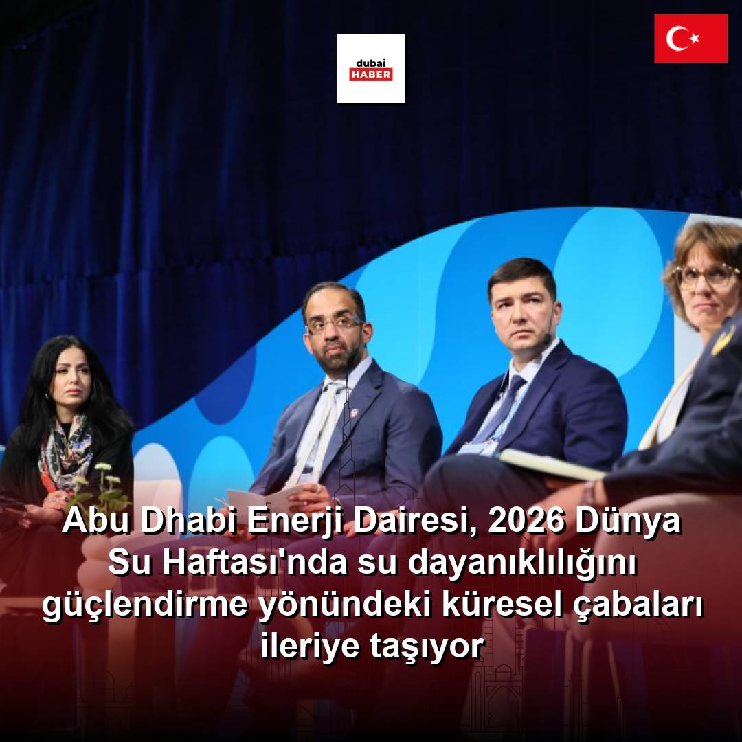 Abu Dhabi Enerji Dairesi, 2026 Dünya Su Haftası'nda su dayanıklılığını güçlendirme yönündeki küresel çabaları ileriye taşıyor