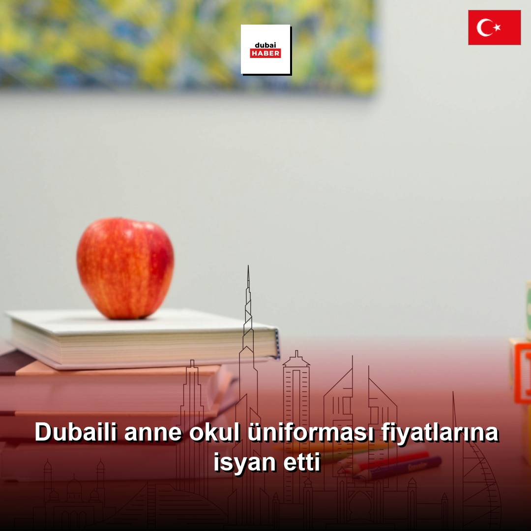 Dubaili anne okul üniforması fiyatlarına isyan etti