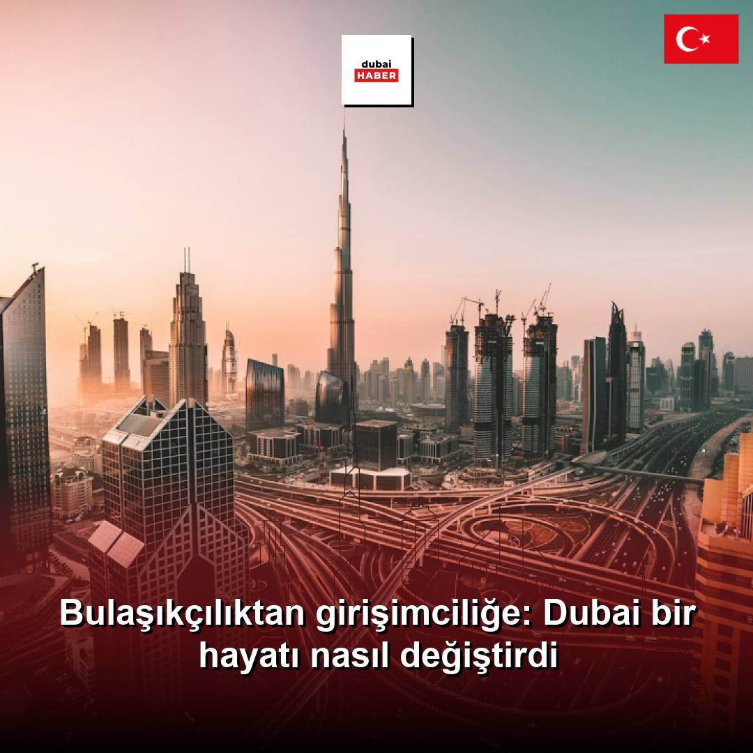 Bulaşıkçılıktan girişimciliğe: Dubai bir hayatı nasıl değiştirdi