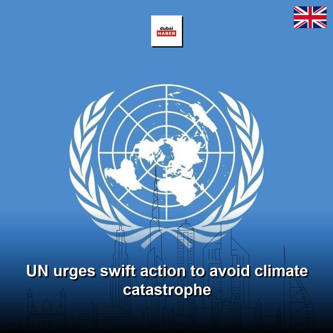 UN urges swift action to avoid climate catastrophe