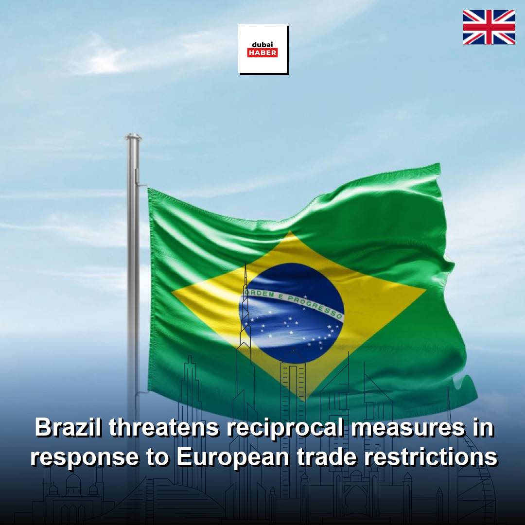 Brazil threatens reciprocal measures in response to European trade restrictions