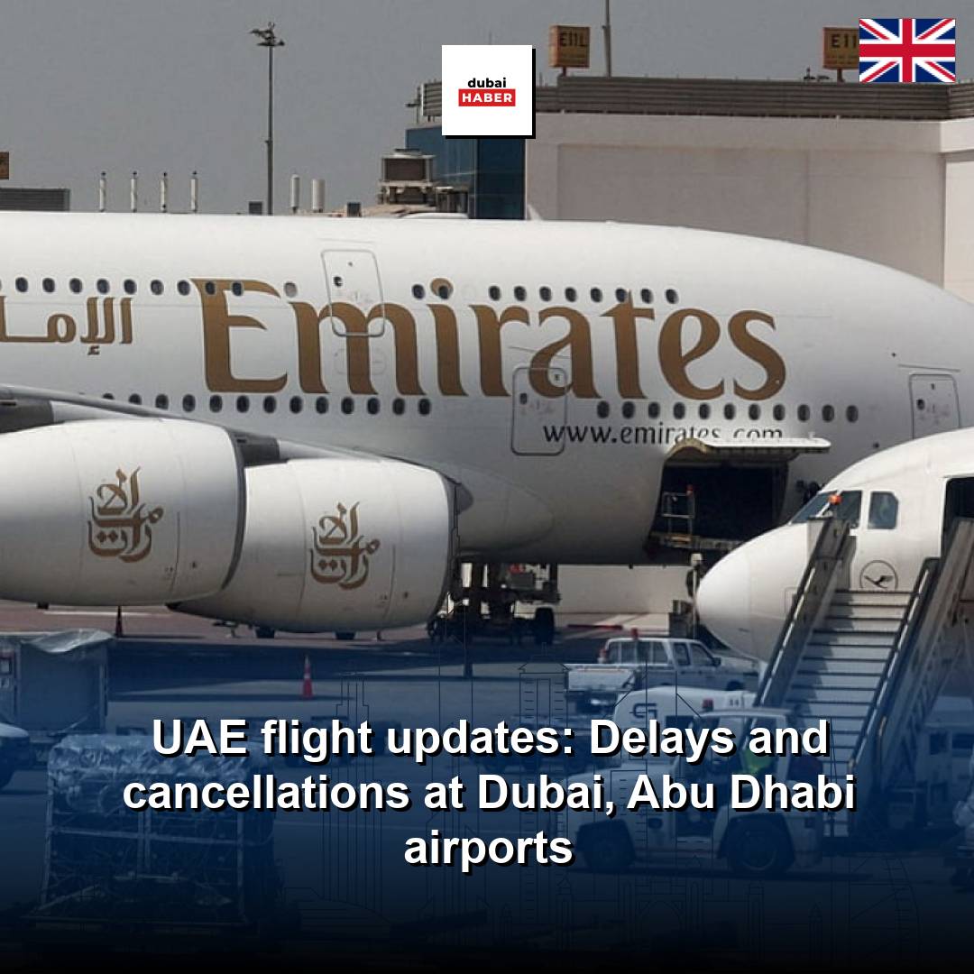 UAE flight updates: Delays and cancellations at Dubai, Abu Dhabi airports
