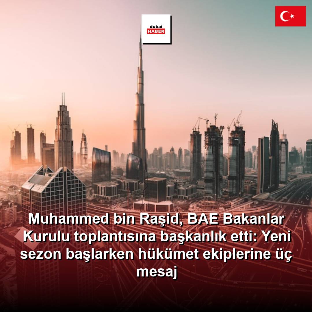 Muhammed bin Raşid, BAE Bakanlar Kurulu toplantısına başkanlık etti: Yeni sezon başlarken hükümet ekiplerine üç mesaj