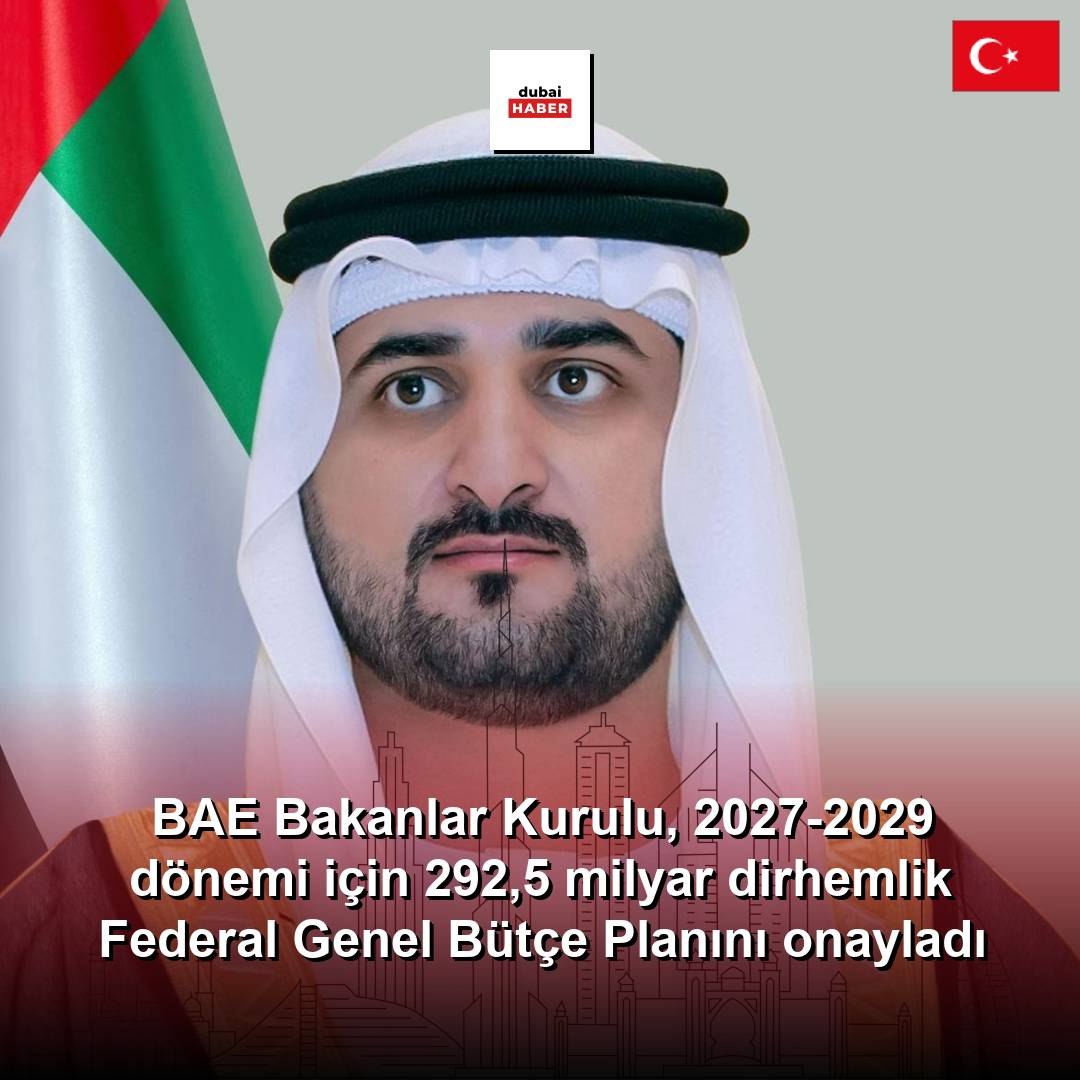 BAE Bakanlar Kurulu, 2027-2029 dönemi için 292,5 milyar dirhemlik Federal Genel Bütçe Planını onayladı