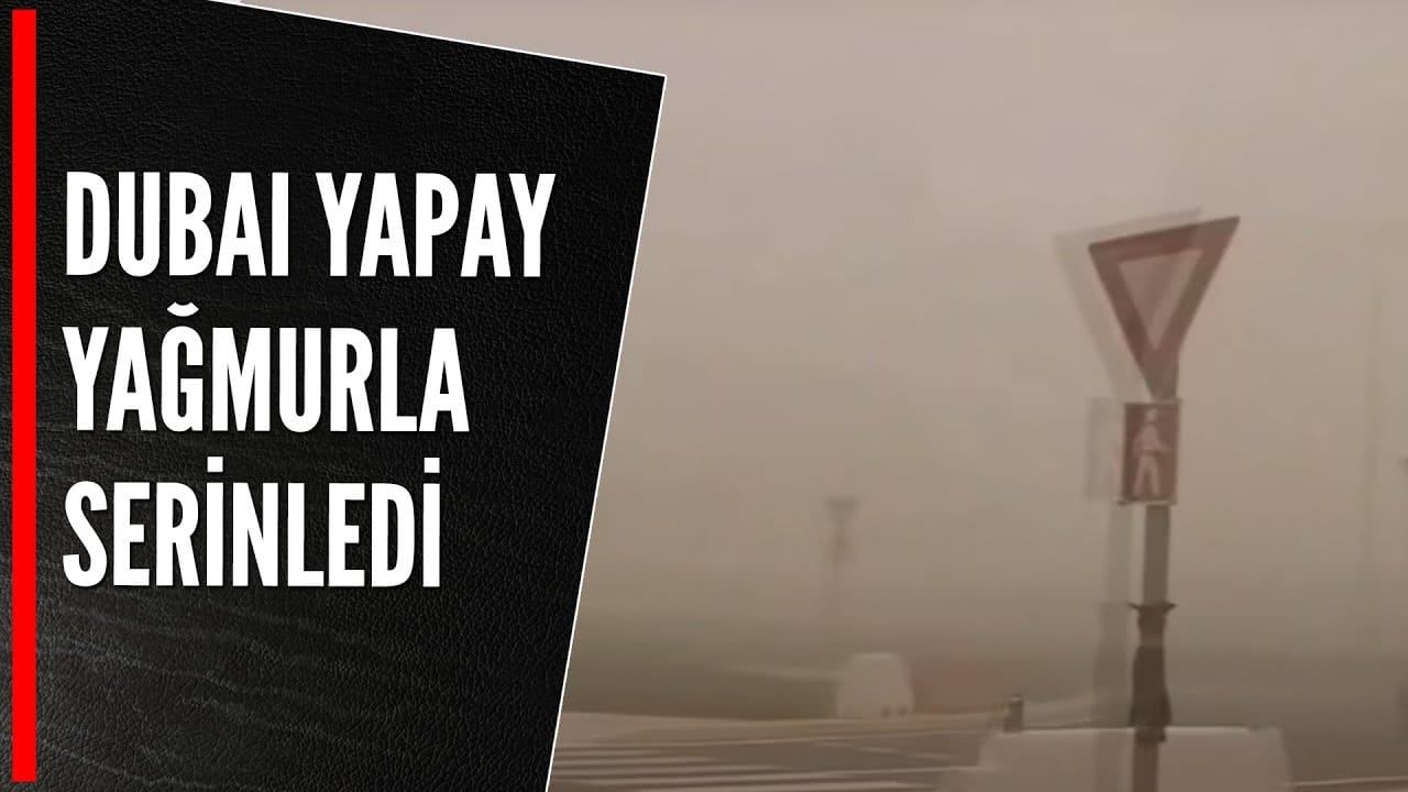 Dubai Yapay Yağmurla Serinledi